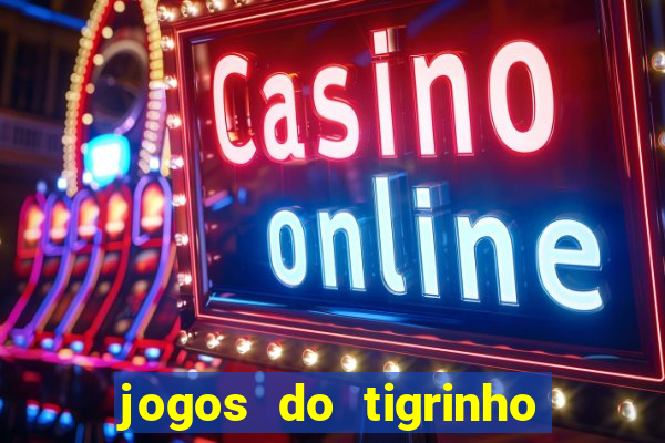 jogos do tigrinho que da bonus no cadastro